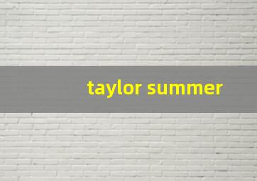 taylor summer